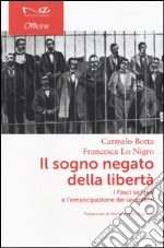 Il sogno negato della libertà. I Fasci siciliani e l'emancipazione dei lavoratori libro