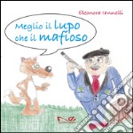 Meglio il lupo che il mafioso. Ediz. illustrata libro