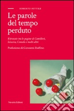 Le parole del tempo perduto. Ritrovate tra le pagine di Camilleri, Sciascia, Consolo e molti altri libro