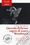 Quando Palermo sognò di essere Woodstock. Nuova ediz. libro