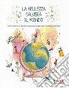 La bellezza salverà il mondo. Venti storie di donne ecocreative per un futuro sostenibile libro