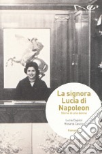 La signora Lucia di Napoleon. Storia di una donna libro