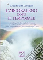 L'arcobaleno dopo il temporale libro