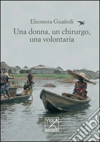 Una donna, un chirurgo, una volontaria libro