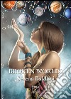 Broken worlds. Ediz. italiana libro