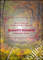 Badanti romene. Ambasciatrici d'amore libro