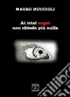 Ai miei sogni non chiedo più nulla libro