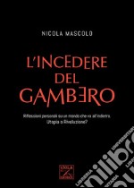 L'incedere del gambero. Riflessioni personali su un mondo che va all'indietro. Utopia o rivoluzione? libro