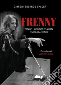 Frenny. Vita dell'avvocato penalista Francesca Cramis libro