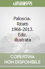 Paloscia. Ritatti 1966-2013. Ediz. illustrata libro