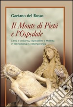 Il Monte di Pietà e l'Ospedale. Carità e assistenza ospedaliera a Molfetta in età moderna e contemporanea libro