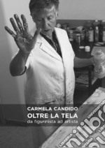 Carmela Candido. Oltre la tela. Da figurinista ad artista. Catalogo della mostra (Molfetta, 1-29 dicembre 2017). Ediz. illustrata