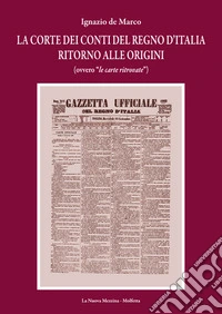 La corte dei conti del Regno d'Italia: ritorno alle origini. (Ovvero «le carte ritrovate») libro