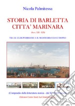 Storia di Barletta città marinara (Secc. XII-XIX). Tra le ex-repubbliche e il Mediterraneo europeo