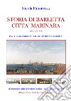 Storia di Barletta città marinara (Secc. XII-XIX). Tra le ex-repubbliche e il Mediterraneo europeo libro