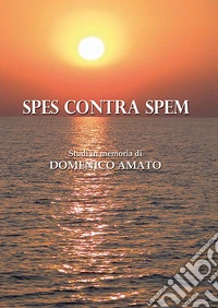 Spes contra spem. Studi in memoria di Mons. Domenico Amato libro