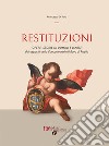 Restituzioni. Opere, storie di uomini e d'arte dai depositi della Concattedrale di Ruvo di Puglia libro