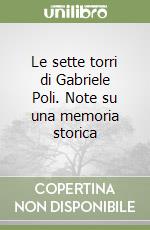 Le sette torri di Gabriele Poli. Note su una memoria storica libro