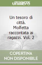 Un tesoro di città. Molfetta raccontata ai ragazzi. Vol. 2 libro