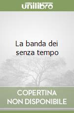 La banda dei senza tempo