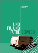 Serveco. Uno più uno fa tre libro