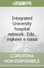 Integrated University hospital network. Ediz. ingkese e russa libro