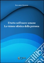 Il tutto nell'essere umano. La visione olistica della persona libro