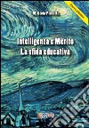 Intelligenza e merito. La sfida educativa libro