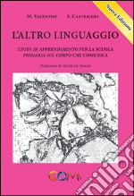 L'altro linguaggio. Unità di apprendimento per la scuola primaria sul corpo che comunica libro