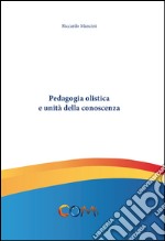 Pedagogia olistica e unità della conoscenza libro