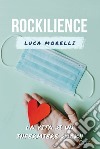 Rockilience. La vita di un infermiere rock che voleva lasciare un segno libro