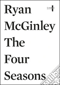 Ryan McGinley. The four season. Ediz. multilingue libro