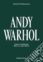 Andy Warhol. L'opera moltiplicata: Warhol e dopo Warhol. Ediz. italiana e inglese libro