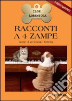 Racconti a 4 zampe. Storie di amicizia e fedeltà libro