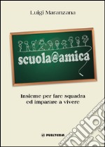 Scuola@amica. Insieme per fare squadra ed imparare a vivere libro