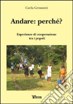 Andare: perché? Esperienze di cooperazione tra i popoli