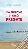 L'imperativo di Gesù: pregate libro