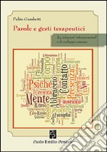 Parole e gesti terapeutici. Le relazioni interpersonali e lo sviluppo umano libro