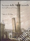 La voce della torre degli Asinelli. Storie dalla cima di Bologna libro