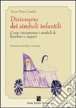 Dizionario dei simboli infantili. Come interpretare i simboli di bambini e ragazzi