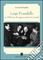 Luigi Pirandello in 100 anni di rappresentazioni teatrali (1915-2015) libro