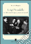 Luigi Pirandello in 100 anni di rappresentazioni teatrali (1915-2015) libro di Bragaglia Leonardo