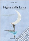 Figlio della luna libro di Di Giorgi Sal