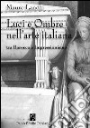 Luci e ombre nell'arte italiana tra Barocco e Impressionismo. Ediz. illustrata libro di Lanchi Mauro