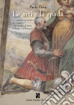 L'arte e la spada. La committenza artistica dei Templari e dei cavalieri di Malta in Emilia e in Romagna. Ediz. illustrata libro