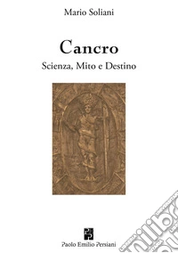 Cancro. Scienza, mito e destino