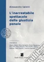 L'inarrestabile spettacolo della giustizia penale. Ediz. integrale libro