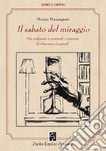 Il sabato del miraggio. Vita ordinaria e contratti a termine di Giacomo Leopardi. Ediz. integrale libro