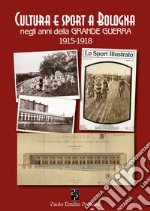 Cultura e sport a Bologna negli anni della Grande Guerra 1915-1918 libro