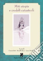 Miti utopie e crudeli catastrofi libro